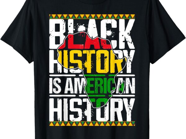 Black history is american history patriotic mens womens t-shirt
