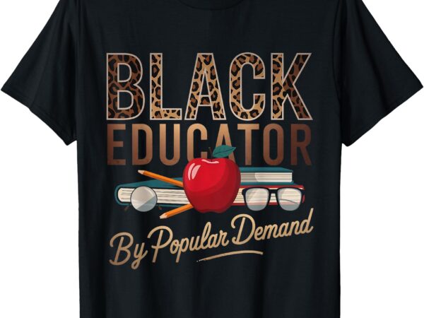 Black history month black educator african american teacher t-shirt