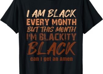 Black History Month Blackety Black Amen Melanin Proud T-Shirt