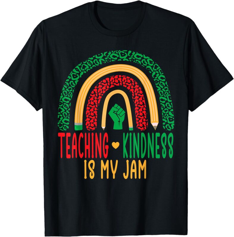 Black History Teaching Kindness My Jam Women Rainbow Teacher T-Shirt