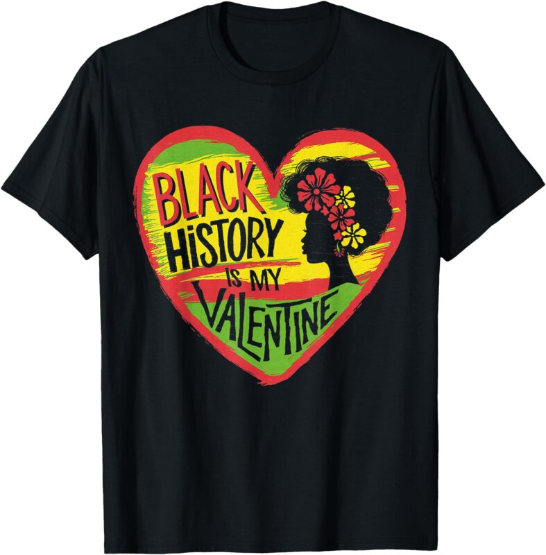 Black History is my Valentine Pride African American T-Shirt