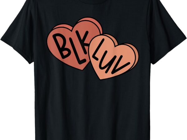 Black love blk luv melanin candy heart black history month t-shirt