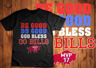 Be Good Do Good God Bless Go Bills T-Shirt disign .