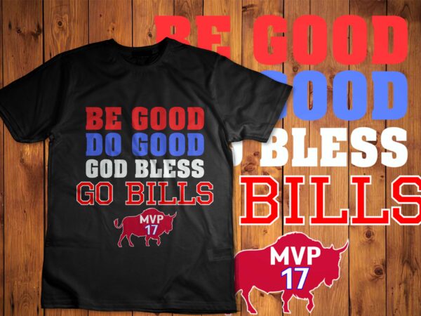 Be good do good god bless go bills t-shirt disign .