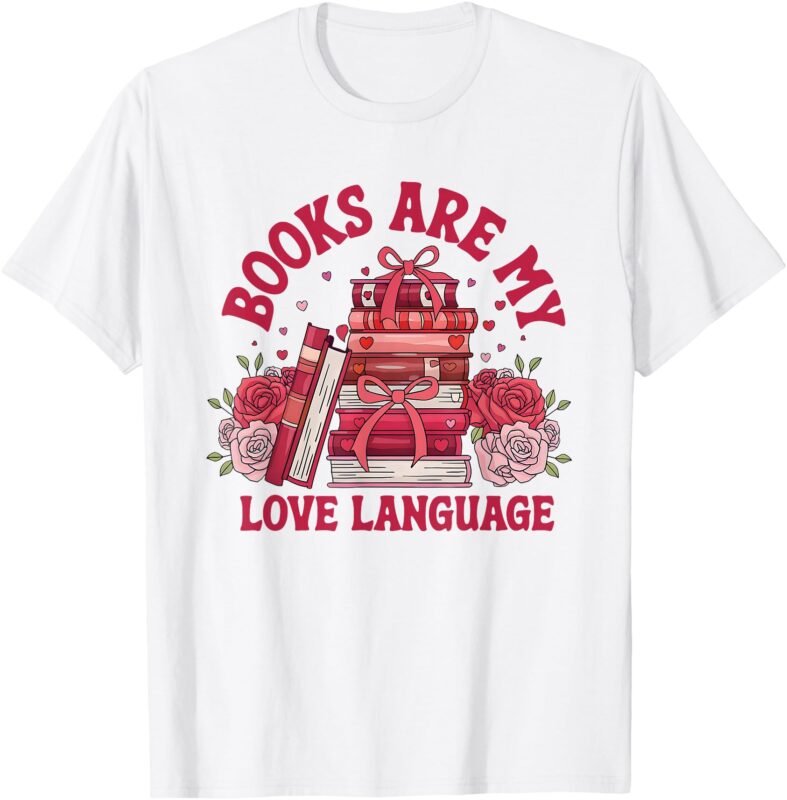 Books Are My Love Language Valentine Book Club Bookish Women T-Shirt