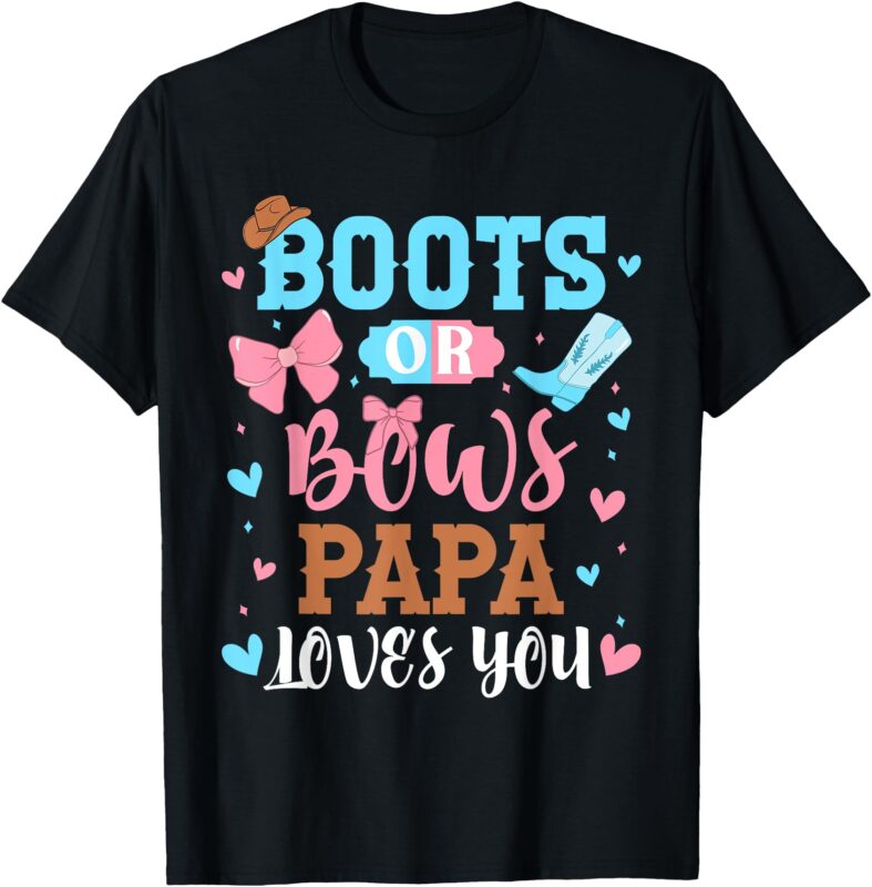 Boots Or Bows Papa Loves You Gender Reveal Party Outfit Dad T-Shirt