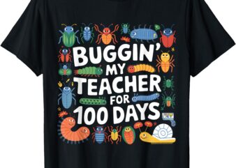 Buggin My Teacher For 100 Day Shirt Kids I’ve Bugged My Boys T-Shirt