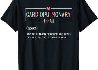 Cardiopulmonary Rehabilitation Nurse Cardiopulmonary Rehab T-Shirt