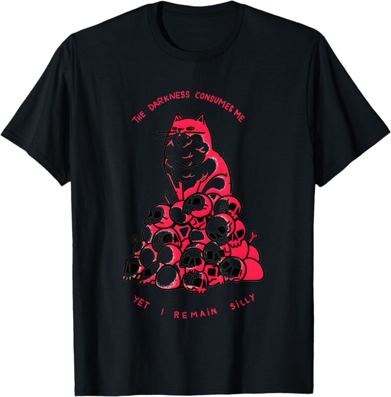 Cat The Darkness Consumes Me Yet I Remain Silly T-Shirt