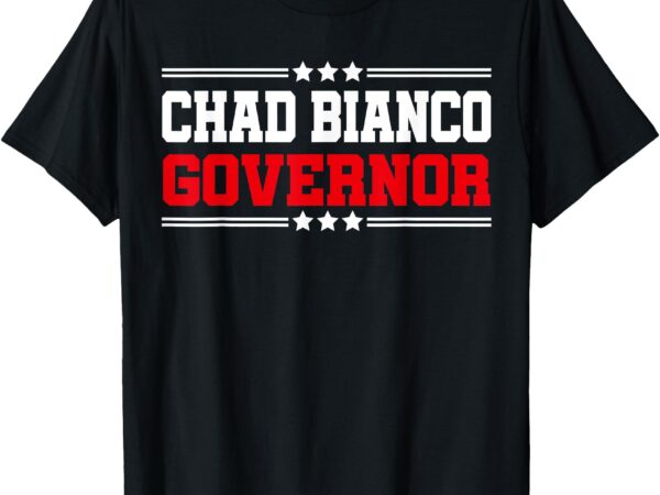 Chad bianco for governor of california t-shirt