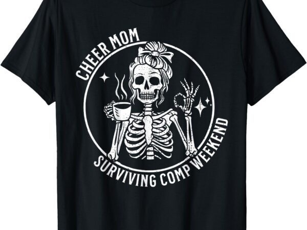 Cheer mom surviving comp weekend cheerleading parent coffee t-shirt