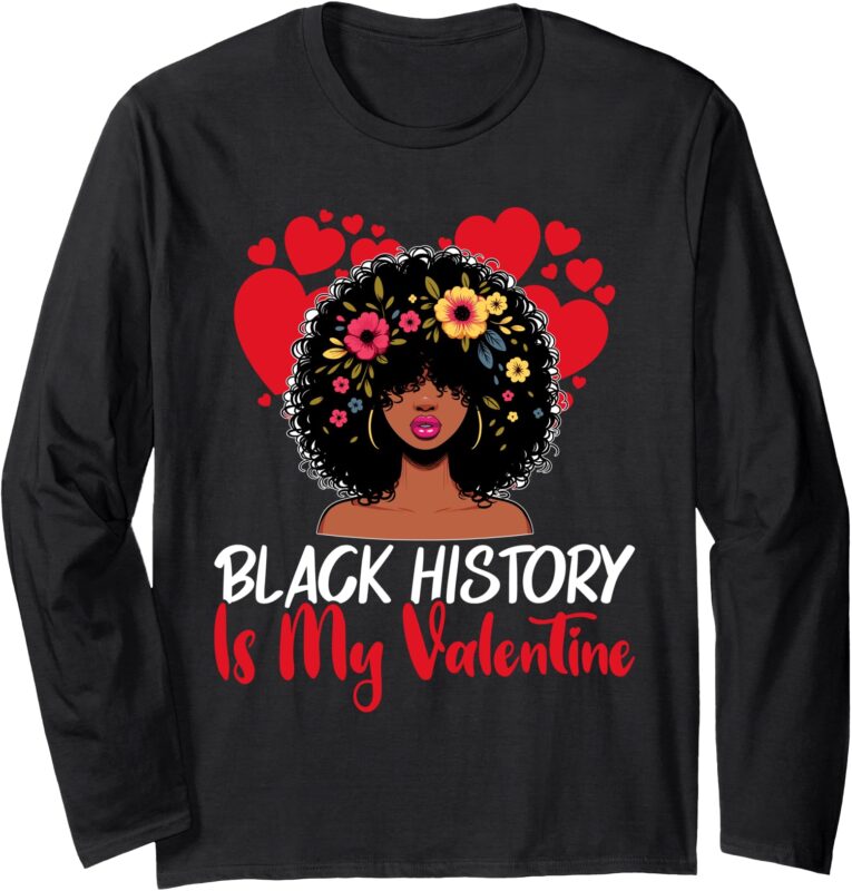 Cute Black History Is My Valentine Long Sleeve T-Shirt