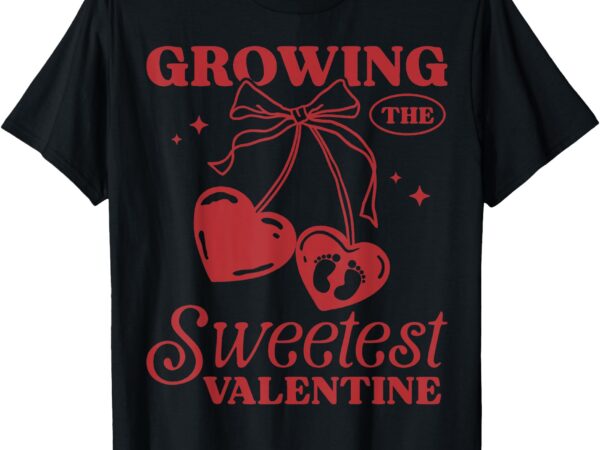 Cute growing the sweetest valentine pregnancy announcement t-shirt
