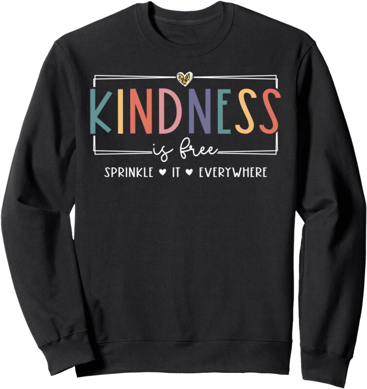 Cute Kindness is Free Sprinkle It Everywhere Positive Quote Sweatshirt