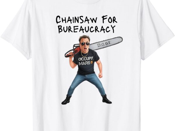 D.o.g.e. chainsaw for bureaucracy meme political humor t-shirt