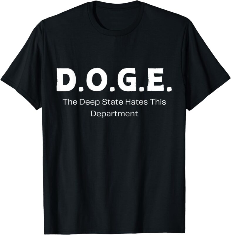 DOGE – The Deep State Hates This Department T-Shirt