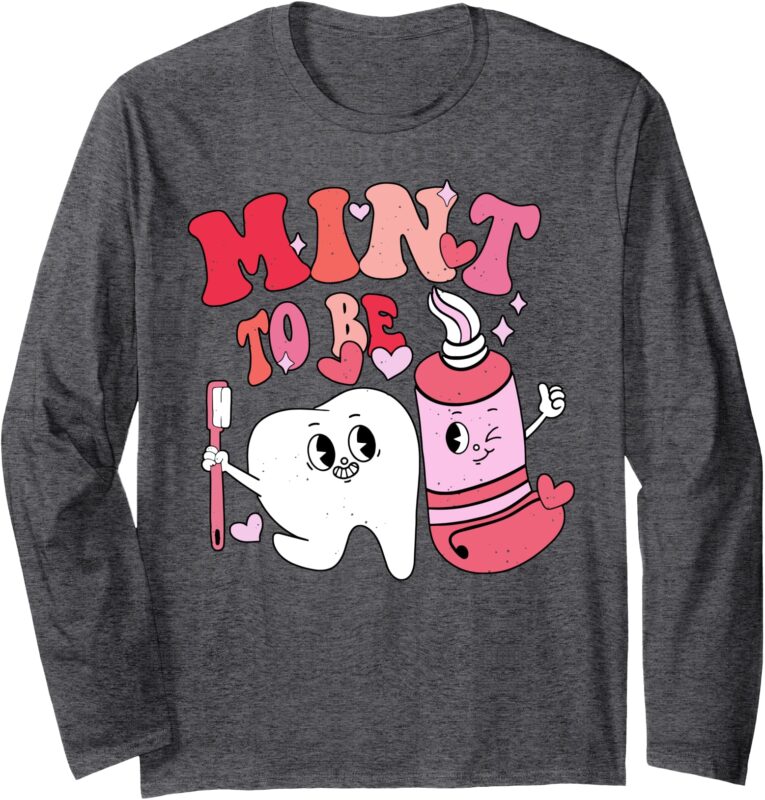 Dentist Valentine Mint To Be Tooth Brush Toothpaste Dental Long Sleeve T-Shirt