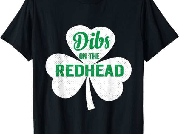 Dibs on the redhead funny clovers stamp st patrick’s day t-shirt