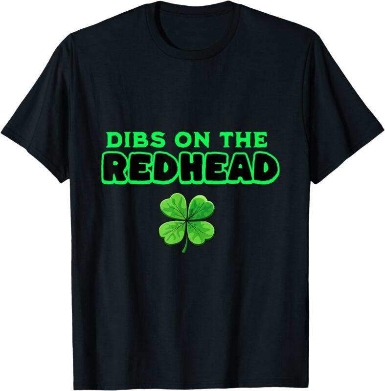 Dibs On The Redhead Funny Irish St Patricks Day Shamrock T-Shirt
