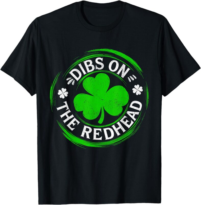 Dibs On The Redhead Funny St Patrick’s Day T-Shirt