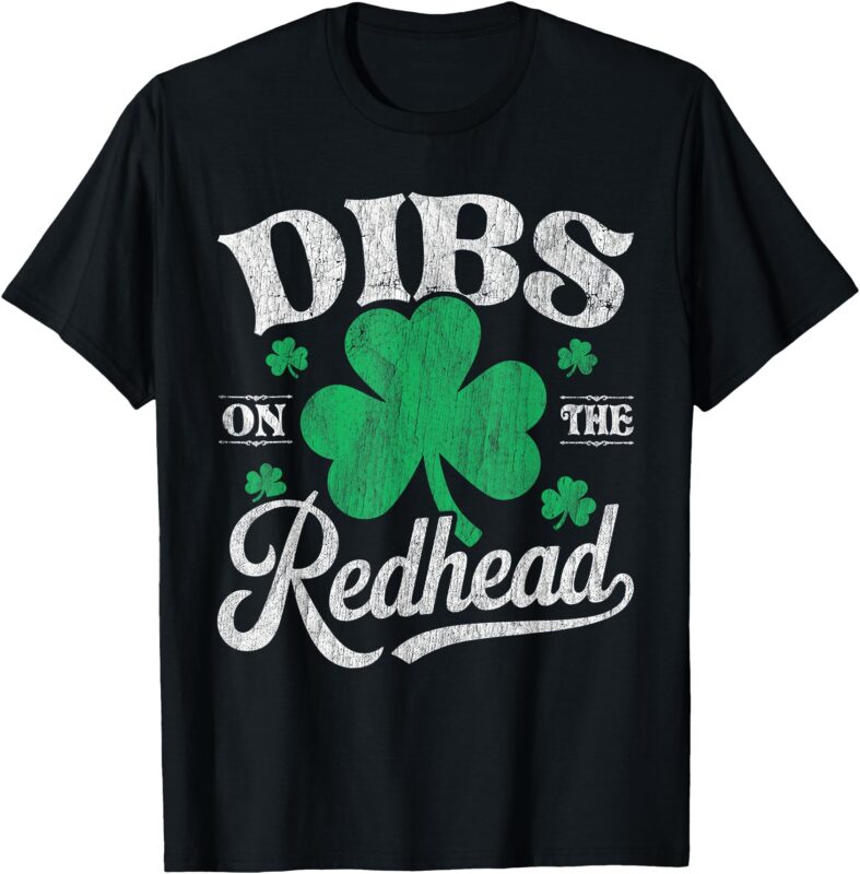 Dibs On The Redhead Green Shamrock Clover St Patricks day T-Shirt