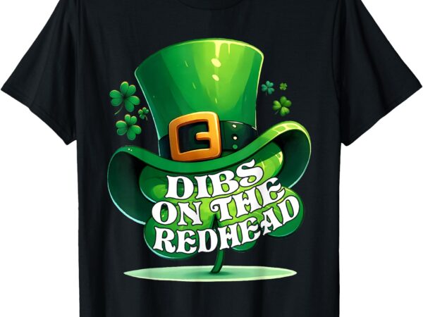 Dibs on the redhead saint patrick’s day funny t-shirt