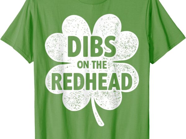 Dibs on the redhead shamrock for funny st patricks day t-shirt