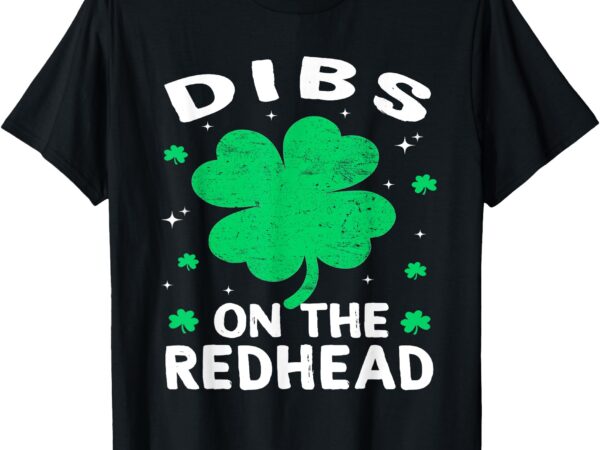 Dibs on the redhead shamrock funny st patricks day men women t-shirt