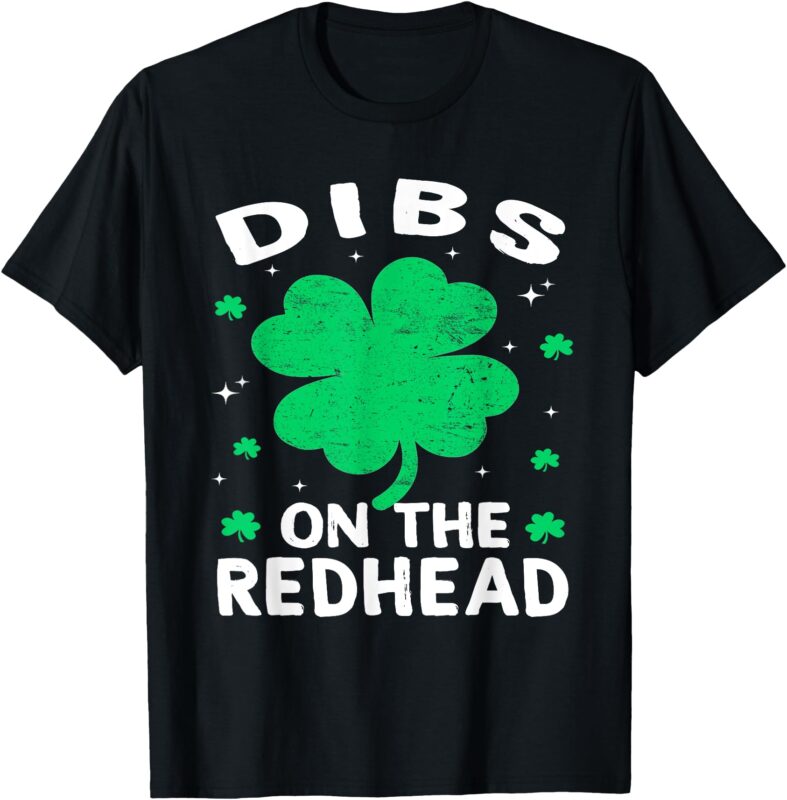 Dibs On The Redhead Shamrock Funny St Patricks Day Men Women T-Shirt