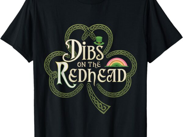 Dibs on the redhead st patricks day t-shirt