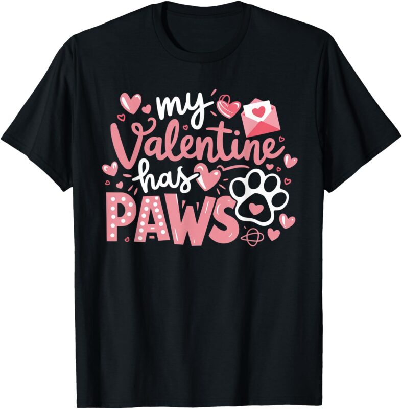 Dog Valentine My Valentine Has Paws Cute Pet Lover Dog Mom T-Shirt
