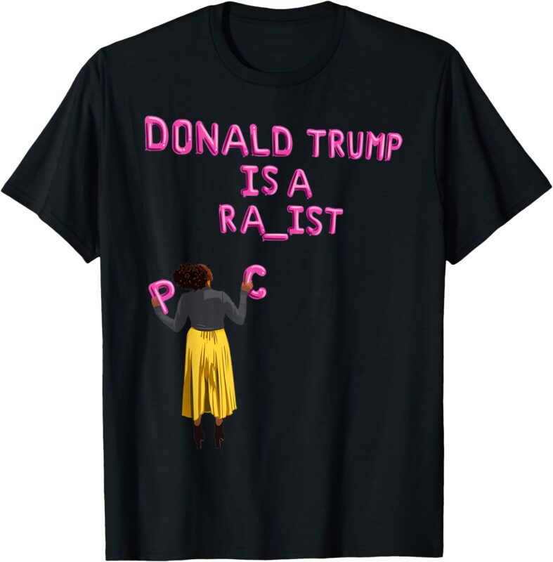 Donald Trump Is A… ra_ist T-Shirt