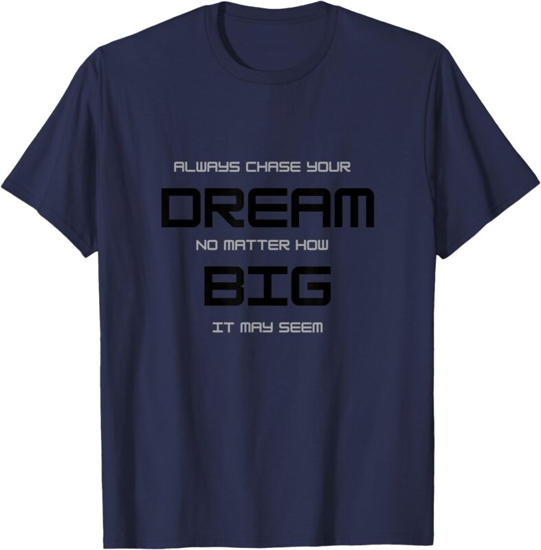 Dream Big Design for Men’s Women’s Gift T-Shirt
