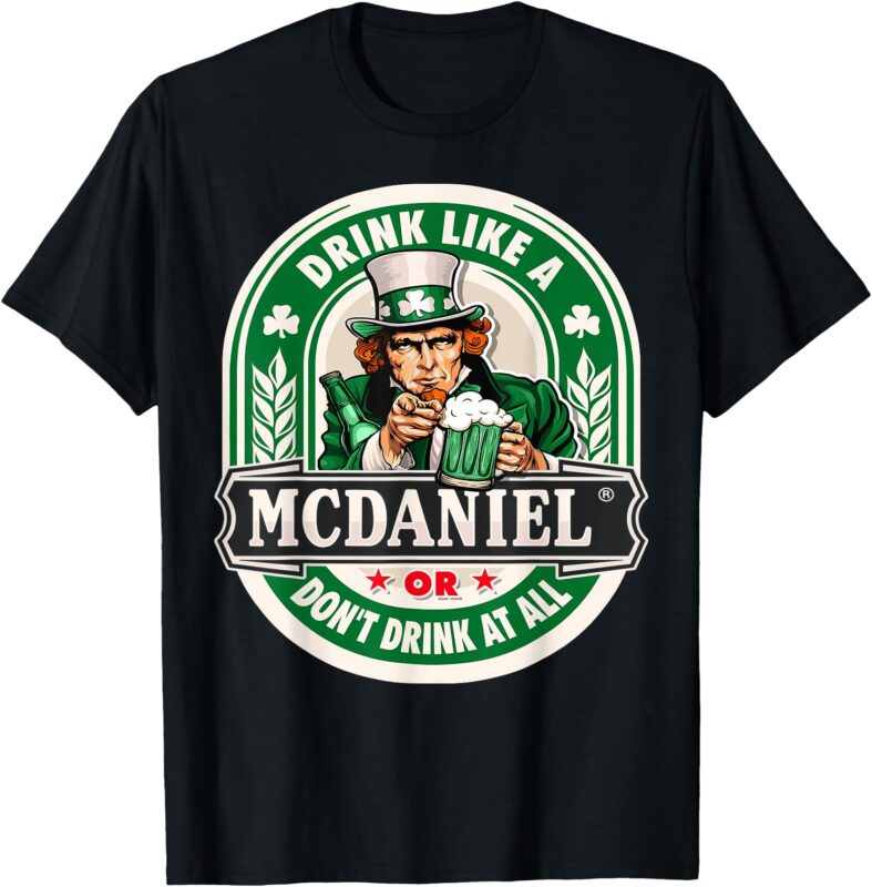 Drink Like An Mcdaniel Or Don’t Drink At All T-Shirt