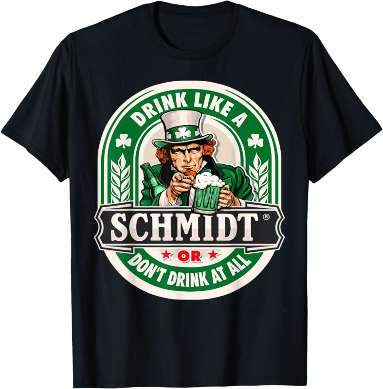 Drink Like An Schmidt Or Don’t Drink At All T-Shirt