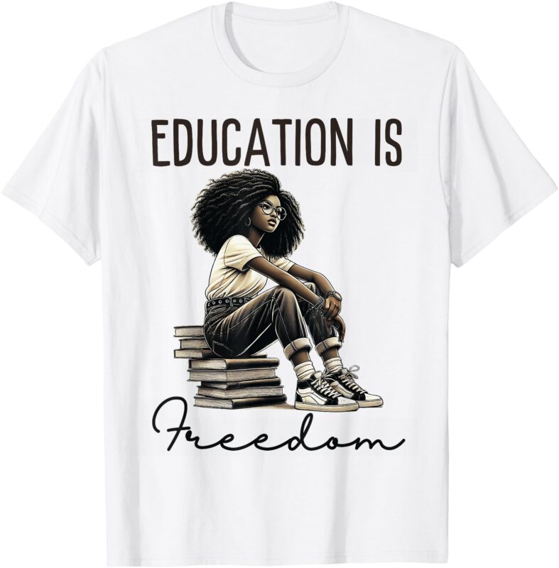 Education Is Freedom Black Teacher Women Books Black History T-Shirt