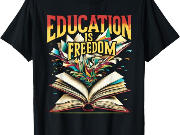 Education is freedom great black history month african teach t-shirt