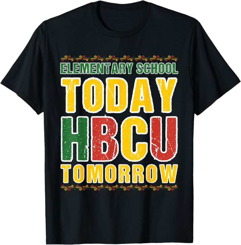 Elementary School Today HBCU Tomorrow Future HBCU College T-Shirt