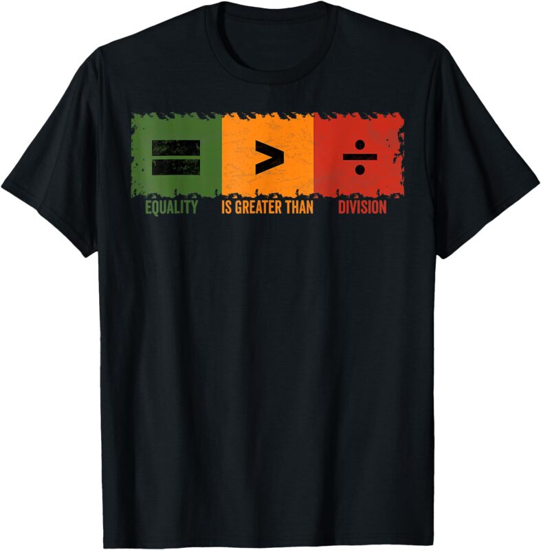 Equality Is Greater Than Division Math Black History Month T-Shirt