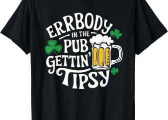Everybody In The Club Gettin Tipsy St Patricks Day T-Shirt