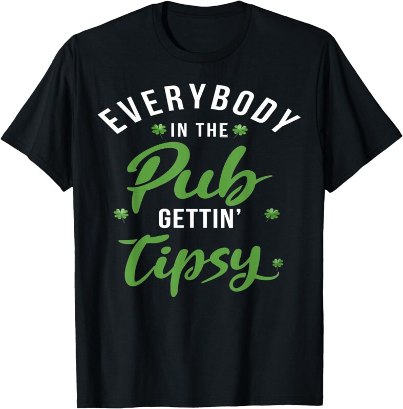 Everybody In The Pub Getting Tipsy St Patrick’s Day Shamrock T-Shirt