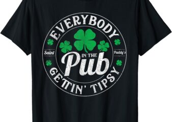 Everybody In the Pub Getting Tipsy Funny St Patrick’s Day T-Shirt