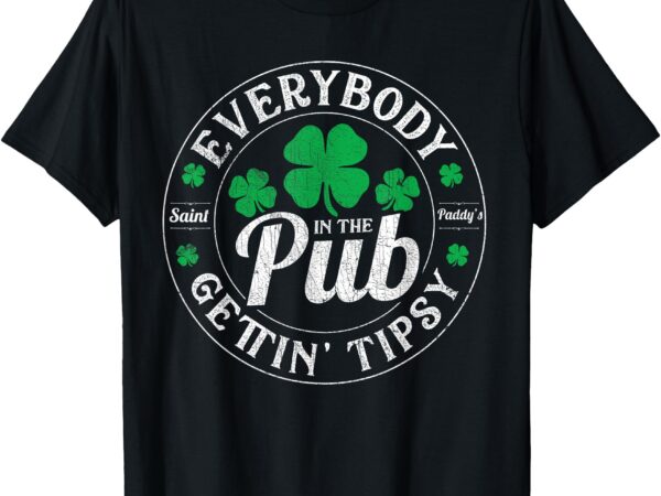 Everybody in the pub getting tipsy funny st patrick’s day t-shirt