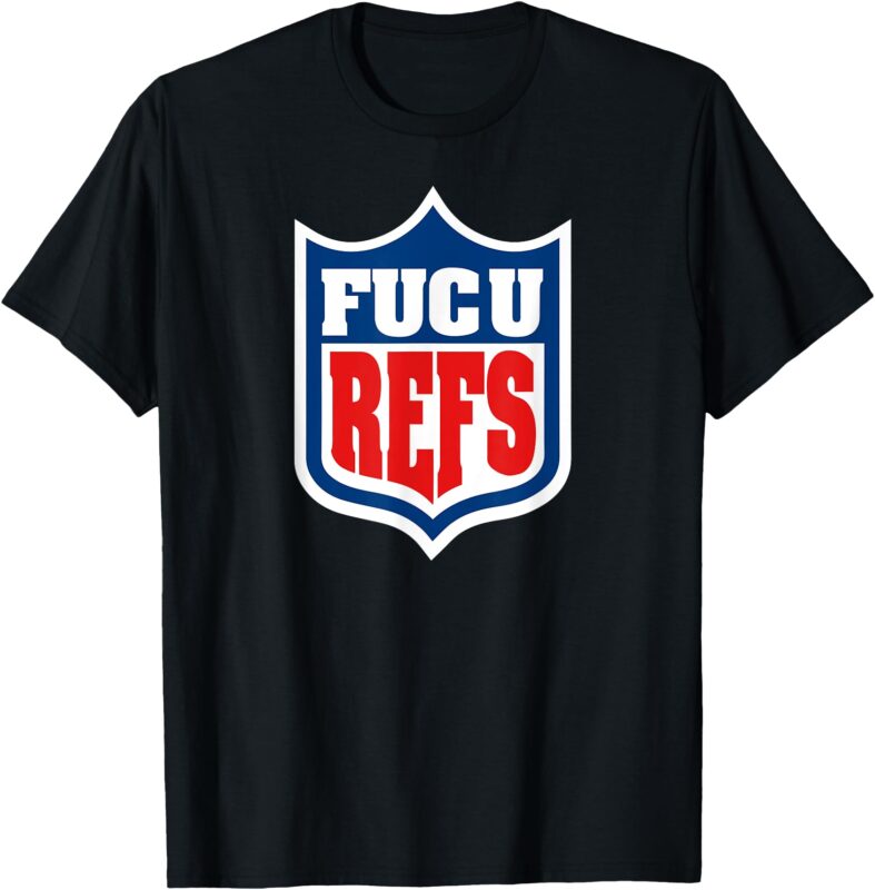 FUC U REFS Funny Gag Gift Fan T-Shirt