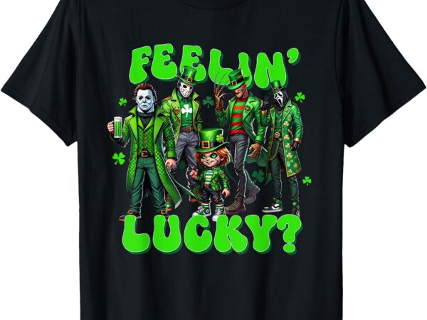 Feelin’ lucky_ funny st. patrick’s day horror mashup t-shirt
