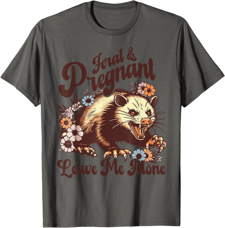Feral And Pregnant Leave Me Alone Funny Pregnancy Opossum T-Shirt