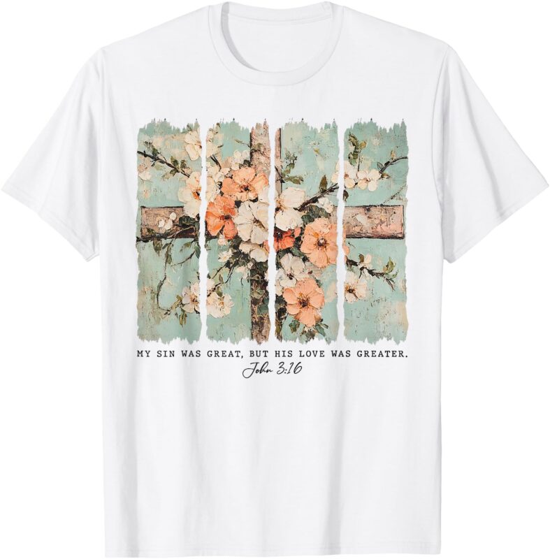 Floral Christian My Sin Was Great But His Love Was Greater T-Shirt