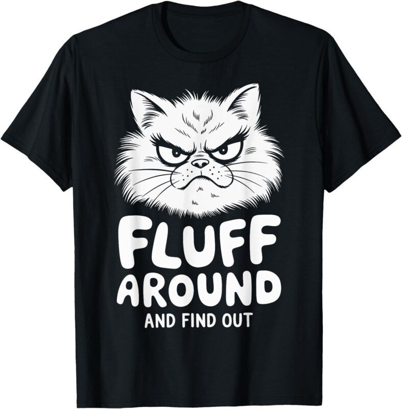 Fluff Around And Find Out Cat T-Shirt