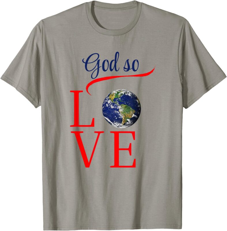 For God So Loved the World_ John 3_16 T-Shirt