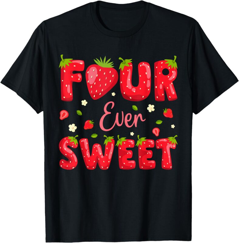 Four Ever Sweet Strawberry Berry 4th Birthday Party Girls T-Shirt